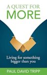 A Quest For More: Living For Something Bigger than You