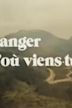 Étranger, d'où viens-tu?