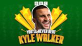 New podcast: You'll Never Beat Kyle Walker