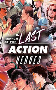 In Search of The Last Action Heroes