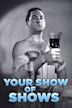 Your Show Of Shows