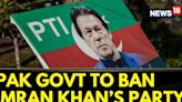 Pakistan News | Pakistan Government Mulls To Ban Imran Khan's Party: Exclusive Input | News18 - News18