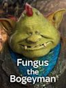 Fungus the Bogeyman