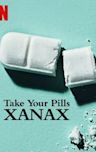 Take Your Pills: Xanax