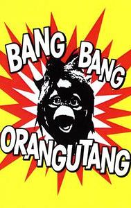 Bang Bang Orangutang