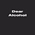 Dear Alcohol