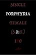 Single Porphyria Female (SPF) 100