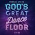 God's Great Dance Floor - Step 02