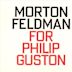 Morton Feldman: For Philip Guston