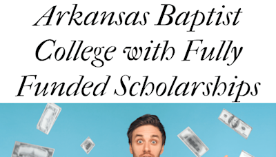 Arkansas Baptist College with Fully Funded Scholarships: Your Path to Success