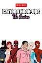 Cartoon Hook-Ups: The Series