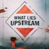 What Lies Upstream