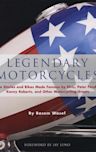 Legendary Motorcycles: The Stories and Bikes Made Famous by Elvis; Peter Fonda; Kenny Roberts and Other Motorcycling Greats