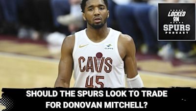 Should the Spurs look to trade for Donovan Mitchell? | Locked On Spurs