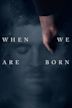 When We Are Born