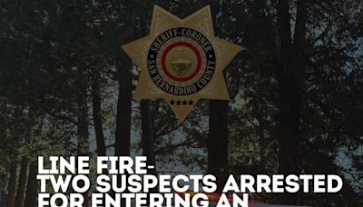 Two Line Fire Suspects Arrested for Entering an Evacuated Area in Running Springs, San Bernardino County Sheriff's Department Reports