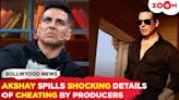 Akshay Kumar Spills The Beans On Being Deceived By Producers