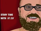 Story Time with Fat Jew