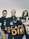 Escape or Die!