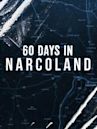 60 Days In: Narcoland