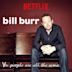 Bill Burr: You People Are All the Same.