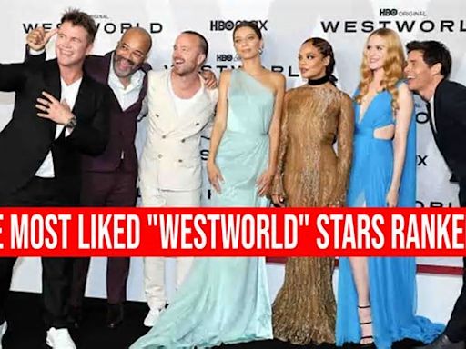 The Most Liked “Westworld” Stars Ranked From Lowest To Highest Following!!!