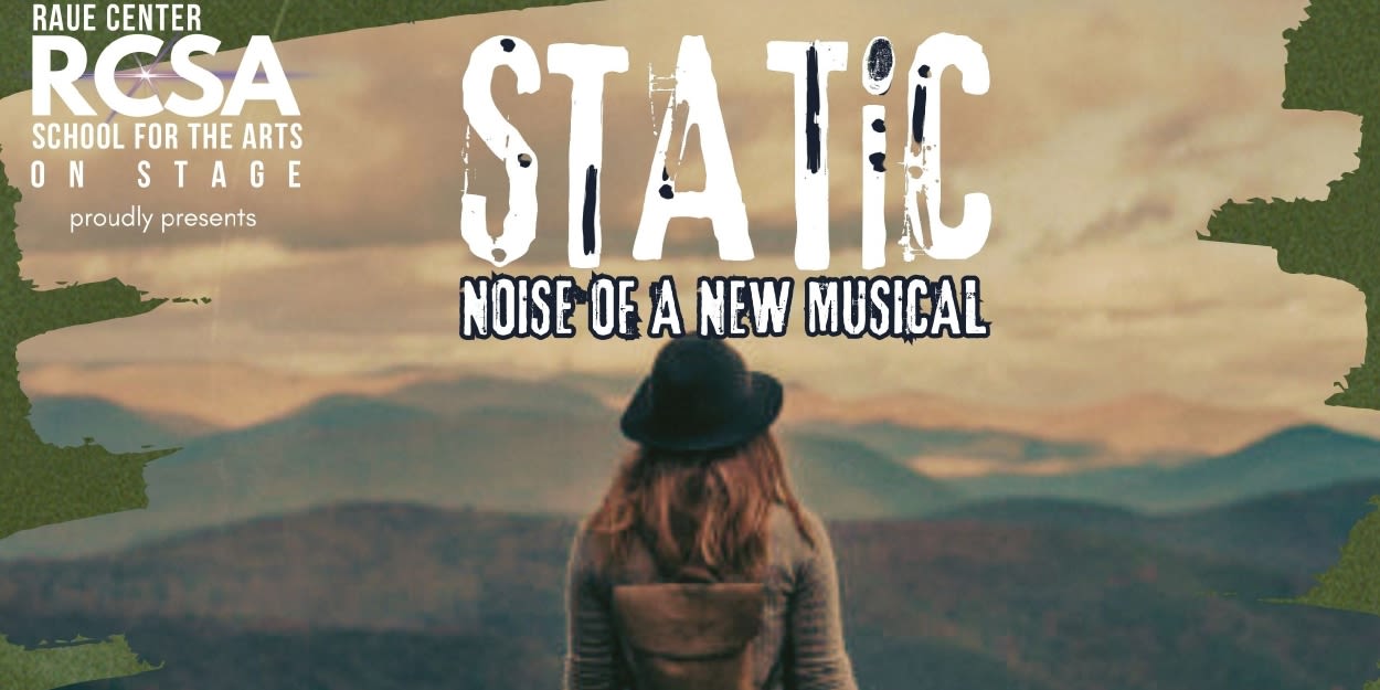 Raue Center School For The Arts Announces STATIC: NOISE OF A NEW MUSICAL