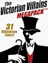 The Victorian Villains MEGAPACK TM: 31 Villainous Tales