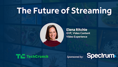 Spectrum’s Elena Ritchie Discusses “The Future of Streaming” in TechCrunch Webinar | TechCrunch