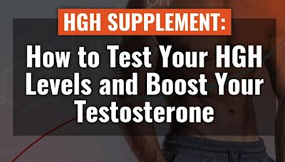 HGH Supplement: How to Test Your HGH Levels and Boost Your Testosterone