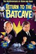 Return to the Batcave: The Misadventures of Adam and Burt