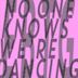 No One Knows We’re Dancing