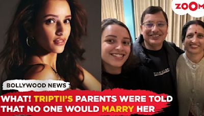 SHOCKING! Triptii Dimri's parents were told that no one would MARRY her due to THIS reason