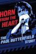 Horn from the Heart: The Paul Butterfield Story