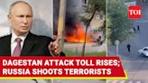 Russia: Dagestan Attack Toll Mounts; Four Terrorists Killed In Counter-Terror Operations | International - Times of India Videos