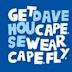 Get Cape. Wear Cape. Fly / Dave House