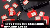 SIM card limits: How many are too many, and the penalties for violations