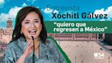 Entrevista con Xóchitl Gálvez: "Quiero que regresen a México"