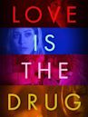 Love Is the Drug