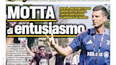 Today’s Papers: Motta enthusiasm at Juventus, Inter armed, decree reduced