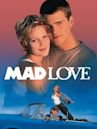 Mad Love – Volle Leidenschaft