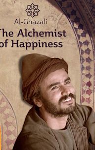 Al-Ghazali: The Alchemist of Happiness