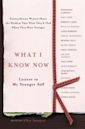 What I Know Now: Letters to My Younger Self