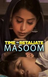 Time To Retaliate: Masoom