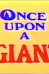 Once Upon a Giant