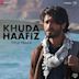 Khuda Haafiz Title Track [From "Khuda Haafiz"]