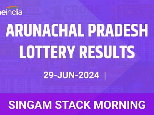 Arunachal Pradesh Lottery Singam Stack Morning Winners June 29 - Check Results