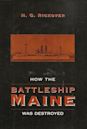 How the Battleship Maine Was Destroyed