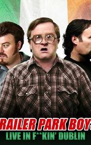 Trailer Park Boys: Live in F**kin' Dublin