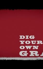 Dig Your Own Grave